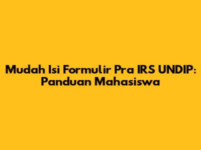 Mudah Isi Formulir Pra IRS UNDIP: Panduan Mahasiswa