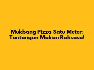 Mukbang Pizza Satu Meter: Tantangan Makan Raksasa!