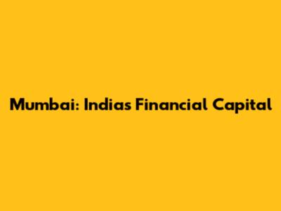 Mumbai: India's Financial Capital