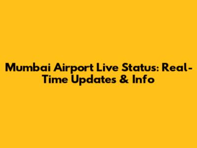 Mumbai Airport Live Status: Real-Time Updates & Info
