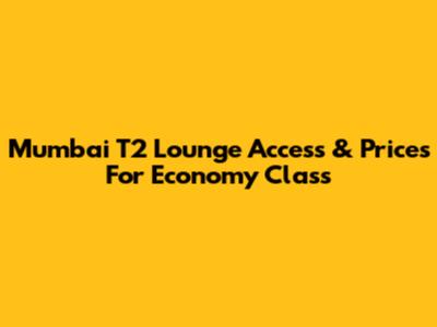 Mumbai T2 Lounge Access & Prices For Economy Class