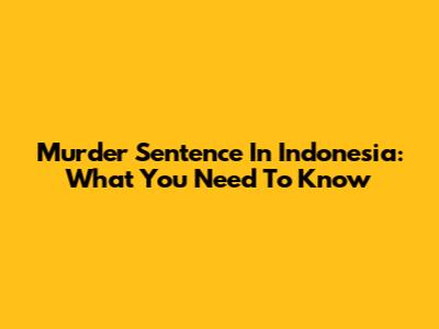 Murder Sentence In Indonesia: What You Need To Know