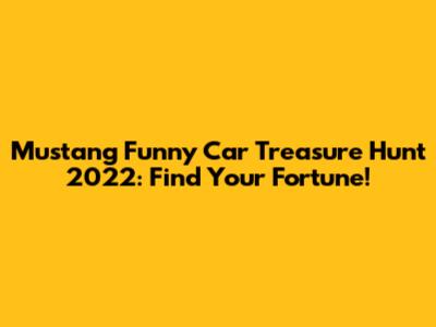Mustang Funny Car Treasure Hunt 2022: Find Your Fortune!