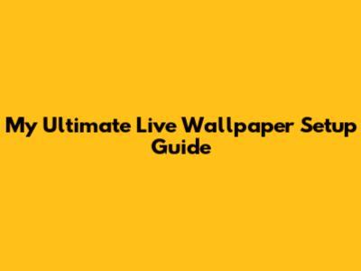My Ultimate Live Wallpaper Setup Guide