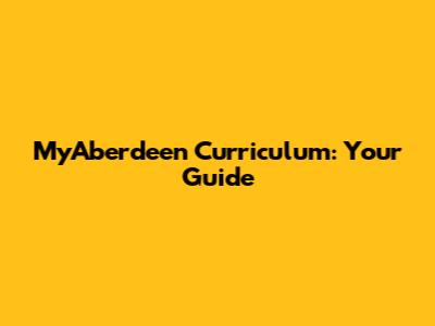 MyAberdeen Curriculum: Your Guide