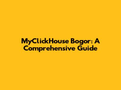 MyClickHouse Bogor: A Comprehensive Guide