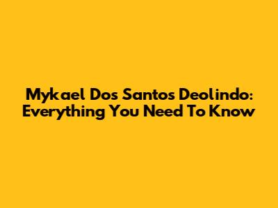 Mykael Dos Santos Deolindo: Everything You Need To Know