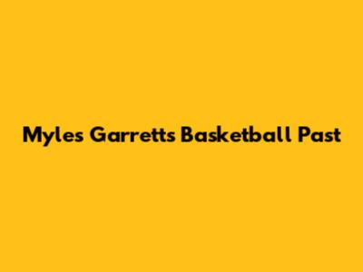 Myles Garrett's Basketball Past