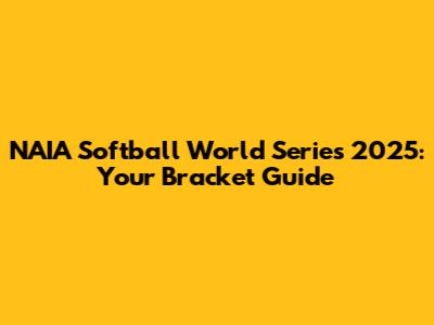 NAIA Softball World Series 2025: Your Bracket Guide