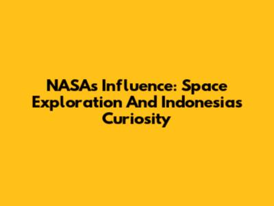 NASA's Influence: Space Exploration And Indonesia's Curiosity