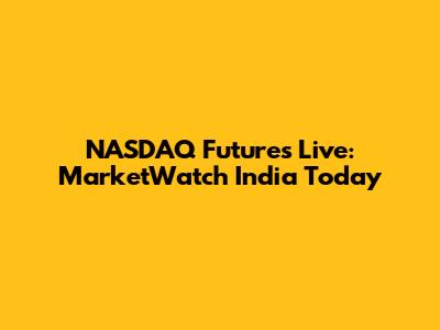NASDAQ Futures Live: MarketWatch India Today