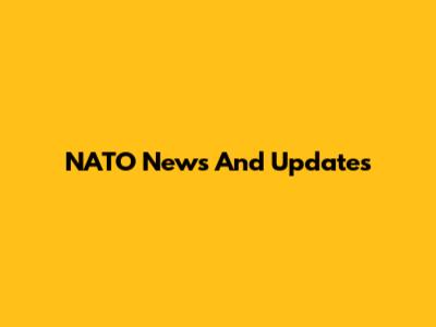 NATO News And Updates
