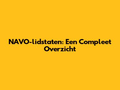 NAVO-lidstaten: Een Compleet Overzicht