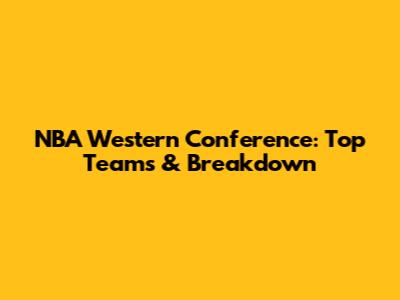 NBA Western Conference: Top Teams & Breakdown