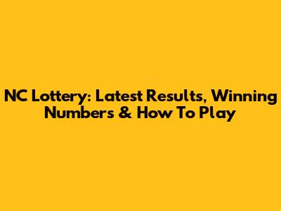 NC Lottery: Latest Results, Winning Numbers & How To Play