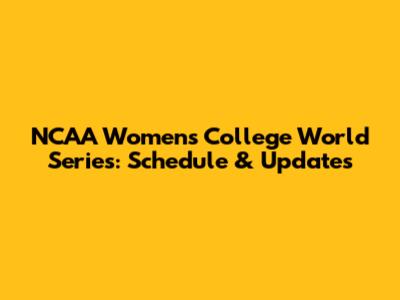 NCAA Women's College World Series: Schedule & Updates