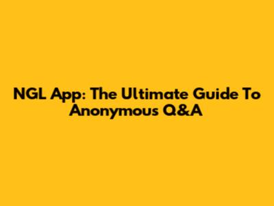 NGL App: The Ultimate Guide To Anonymous Q&A