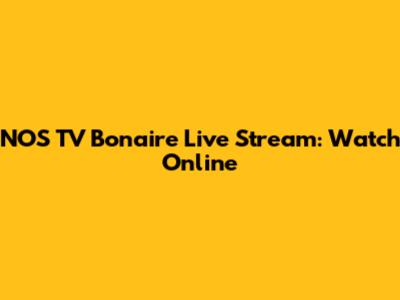NOS TV Bonaire Live Stream: Watch Online