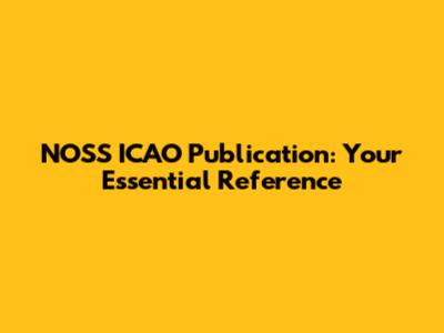 NOSS ICAO Publication: Your Essential Reference