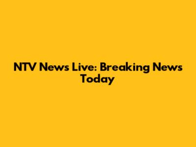NTV News Live: Breaking News Today