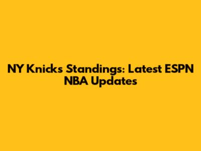 NY Knicks Standings: Latest ESPN NBA Updates