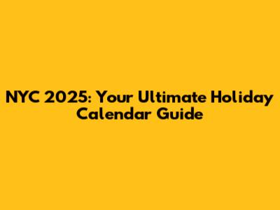 NYC 2025: Your Ultimate Holiday Calendar Guide