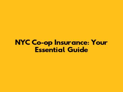 NYC Co-op Insurance: Your Essential Guide