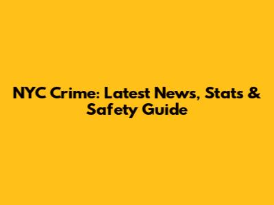 NYC Crime: Latest News, Stats & Safety Guide