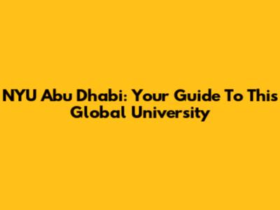 NYU Abu Dhabi: Your Guide To This Global University