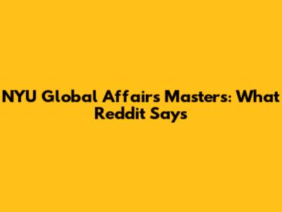 NYU Global Affairs Masters: What Reddit Says