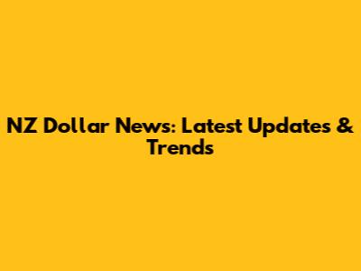 NZ Dollar News: Latest Updates & Trends