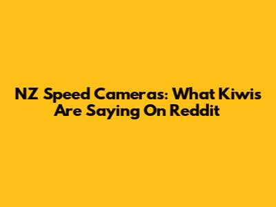 NZ Speed Cameras: What Kiwis Are Saying On Reddit