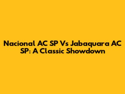 Nacional AC SP Vs Jabaquara AC SP: A Classic Showdown