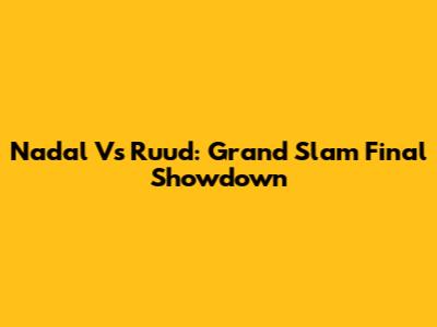 Nadal Vs Ruud: Grand Slam Final Showdown