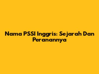 Nama PSSI Inggris: Sejarah Dan Peranannya
