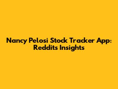 Nancy Pelosi Stock Tracker App: Reddit's Insights