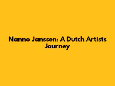 Nanno Janssen: A Dutch Artist's Journey