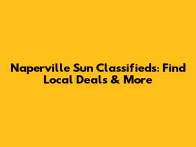 Naperville Sun Classifieds: Find Local Deals & More