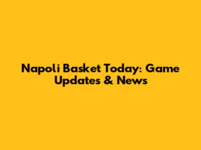 Napoli Basket Today: Game Updates & News
