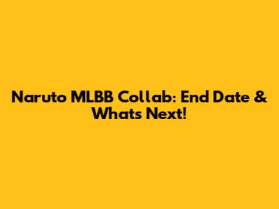Naruto MLBB Collab: End Date & What's Next!