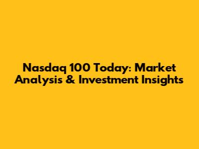 Nasdaq 100 Today: Market Analysis & Investment Insights