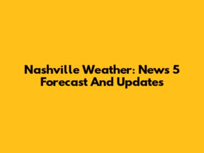 Nashville Weather: News 5 Forecast And Updates