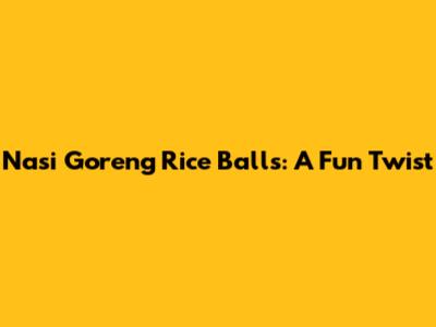 Nasi Goreng Rice Balls: A Fun Twist
