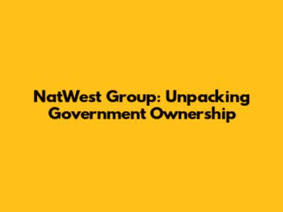 NatWest Group: Unpacking Government Ownership
