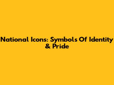 National Icons: Symbols Of Identity & Pride