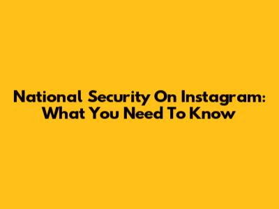National Security On Instagram: What You Need To Know