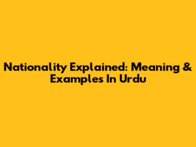Nationality Explained: Meaning & Examples In Urdu