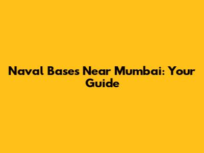 Naval Bases Near Mumbai: Your Guide