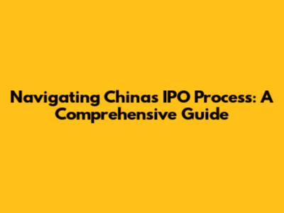 Navigating China's IPO Process: A Comprehensive Guide