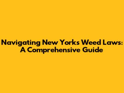 Navigating New York's Weed Laws: A Comprehensive Guide